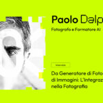 Da Generatore di Foto a Generatore di Immagini: L’Integrazione dell’AI nella Fotografia con Paolo Dalprato